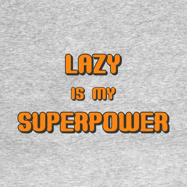 Lazy is my Superpower by MADesigns